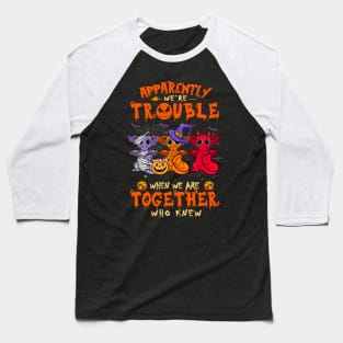 Apparently We're Trouble When We Are Together tshirt  Dragon Halloween T-Shirt Baseball T-Shirt